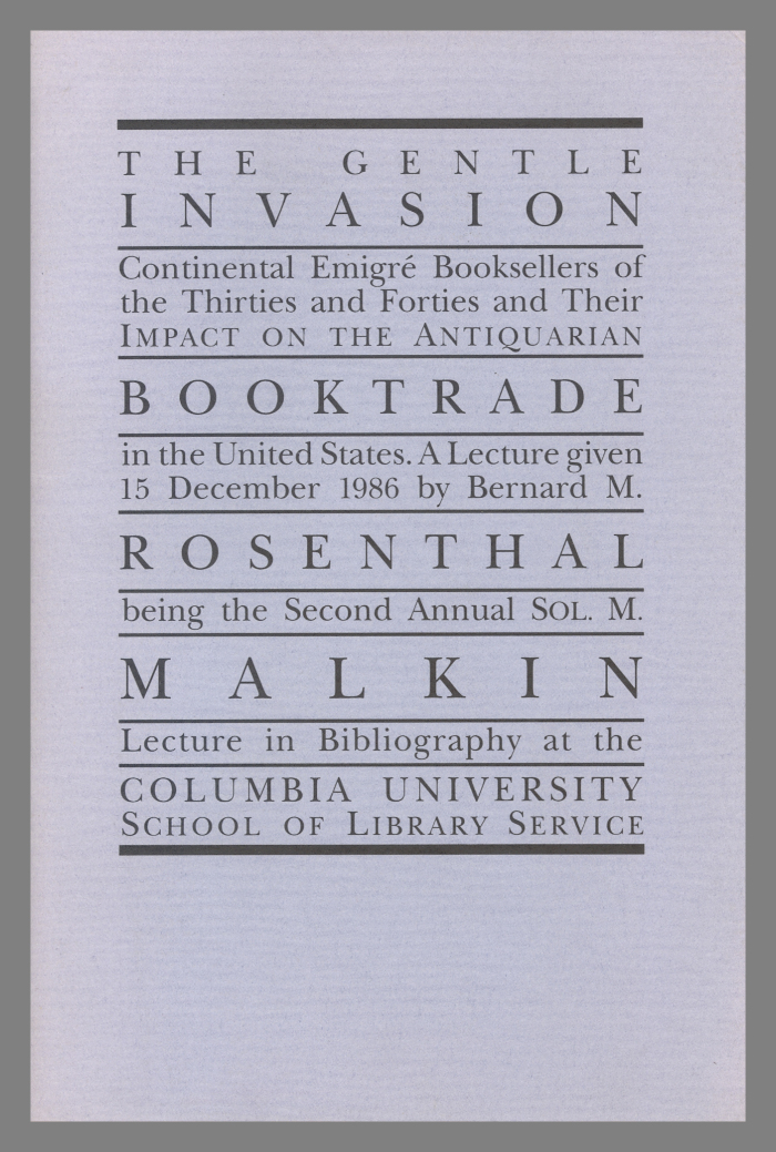 The Gentle Invasion : Continental Emigré Booksellers of the Thirties and Forties and Their Impact on the Antiquarian Booktrade in the United States / Bernard M. Rosenthal