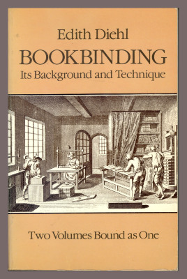 Bookbinding: Its Background and Technique / by Edith Diehl 