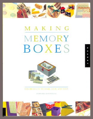 Making Memory Boxes: Box Projects to Make, Give, and Keep / Barbara Mauriello
