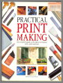 Practical Print Making: The complete guide to the latest techniques, tools, and materials. / Edited by Louise Woods 