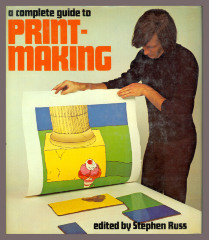 A Complete Guide to Printmaking / Edited by Stephen Russ