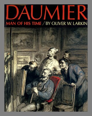 Daumier: man of his time / By Oliver W. Larkin