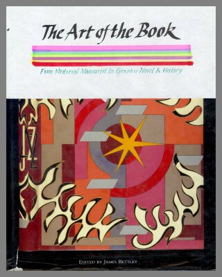 The art of the book : from medieval manuscript to graphic novel / James Bettley