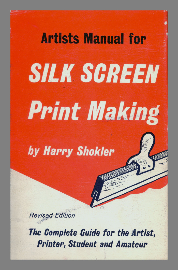 Artists manual for silk screen print making : the complete guide for the artists, printer, student, and amateur / Harry Shokler