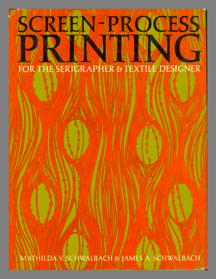 Screen process printing : for the serigrapher & textile designer / Mathilda V. Schwalbach & James A. Swalbach
