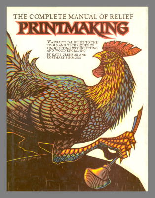 The Complete Manual of Relief Printmaking