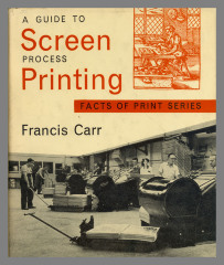 A guide to screen process printing : facts of print series / Francis Carr