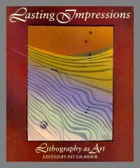 Lasting impressions : lithography as art / Pat Gilmour