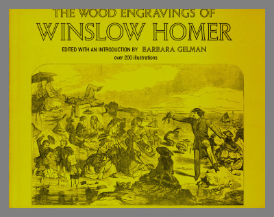 The wood engravings of Winslow Homer / edited with an introduction by Barbara Gelman.
