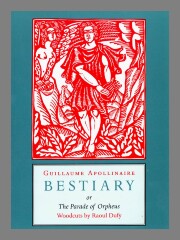 Bestiary, or, The parade of Orpheus / Guillaume Apollinaire ; woodcuts by Raoul Dufy ; translated by Pepe Karmel.