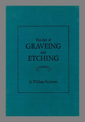 The art of graveing and etching / by William Faithorne ; new introduction by Jacob Kainen. 
