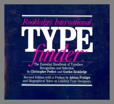 Rookledge's international typefinder : the essential handbook of typeface recognition and selection / by Christopher Perfect & Gordon Rookledge