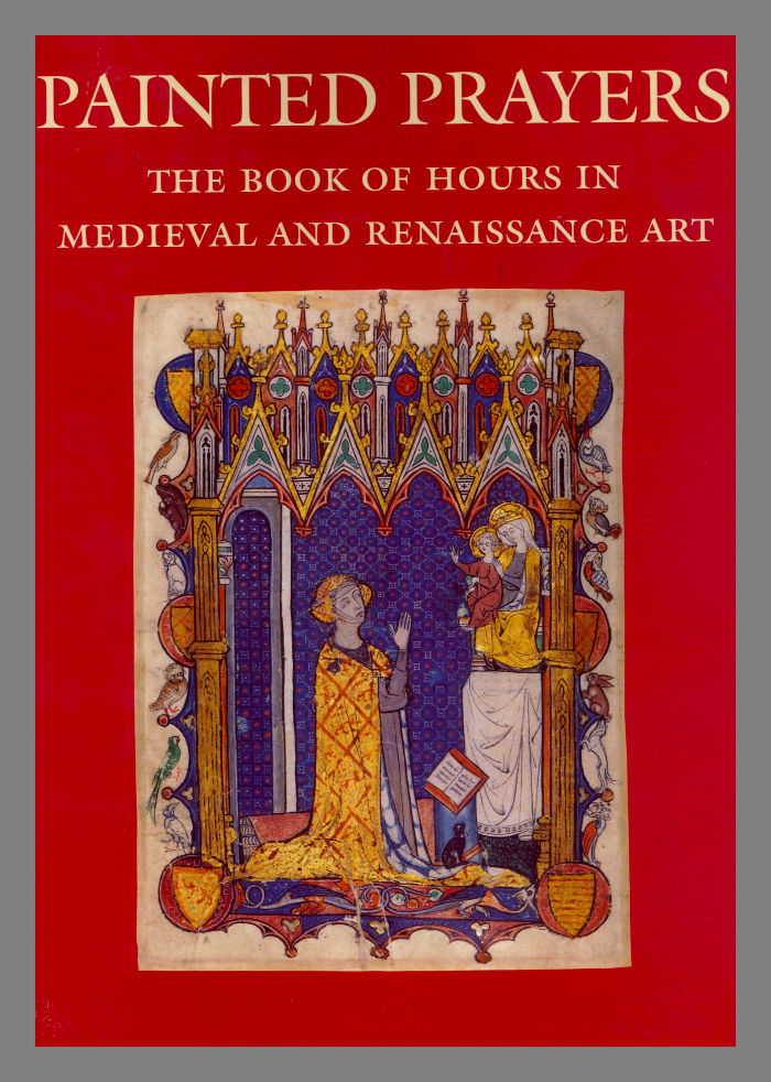 Painted prayers : the book of hours in Medieval and Renaissance art / Roger S. Wiek