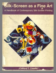 Silk-screen as a fine art ; a handbook of contemporary silk-screen printing /  	Clifford T. Chieffo