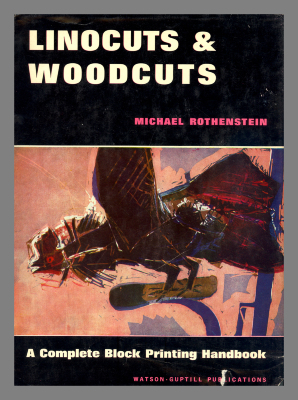 Linocuts & woodcuts : a complete block printing handbook / Michael Rothenstein. 