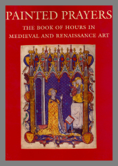 Painted prayers : the book of hours in Medieval and Renaissance art / Roger S. Wiek