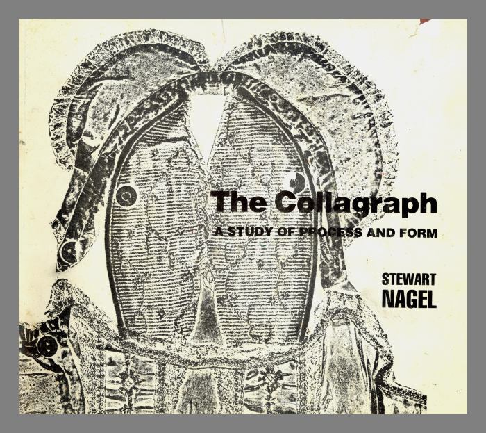 The collagraph : a study of process and form / by Stewart Nagel.