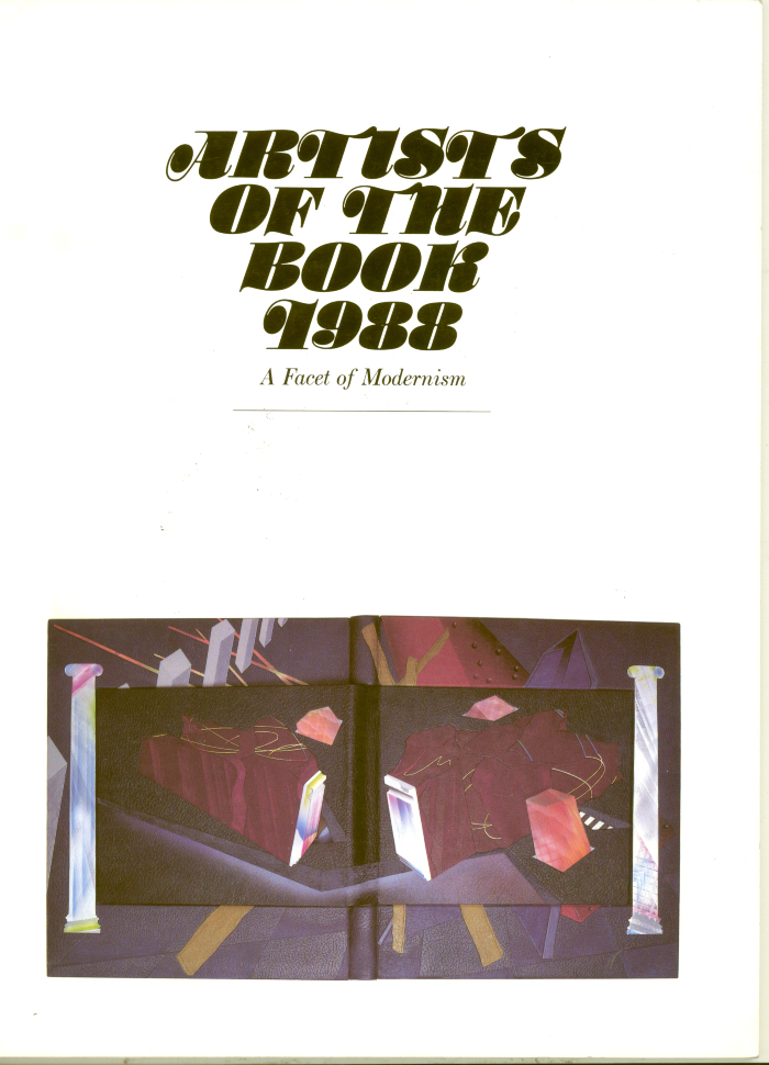 Artists of the Book 1988: A Facet of Modernism, A Traveling Exhibition of the New England Foundation for the Arts / The Boston Athanaeum