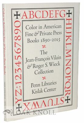 Color in American fine and private press books, 1890-2015  : The Jean-François Vilain & Roger S. Wieck Collection of Private Presses, Ephemera & Related References / Jean-François Vilain & Lynne Farrington ; with an essay by Russell Maret 
