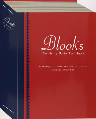 Blooks, the Art of Books That Aren't ; Book Objects From the Collection of Mindell Dubansky / Mindell Dubansky