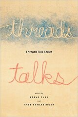 Threads Talk Series / edited by Steven Clay and Kyle Schlesinger