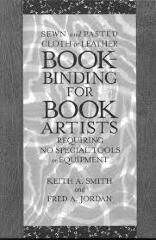 Sewn and Pasted Cloth or Leather Bookbinding for Book Artists Requiring No Special Tools or Equipment / Keith A. Smith and Fred A. Jordan
