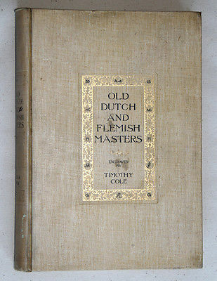 Old Dutch and Flemish masters / engraved by Timothy Cole with critical notes by John C. Van Dyke