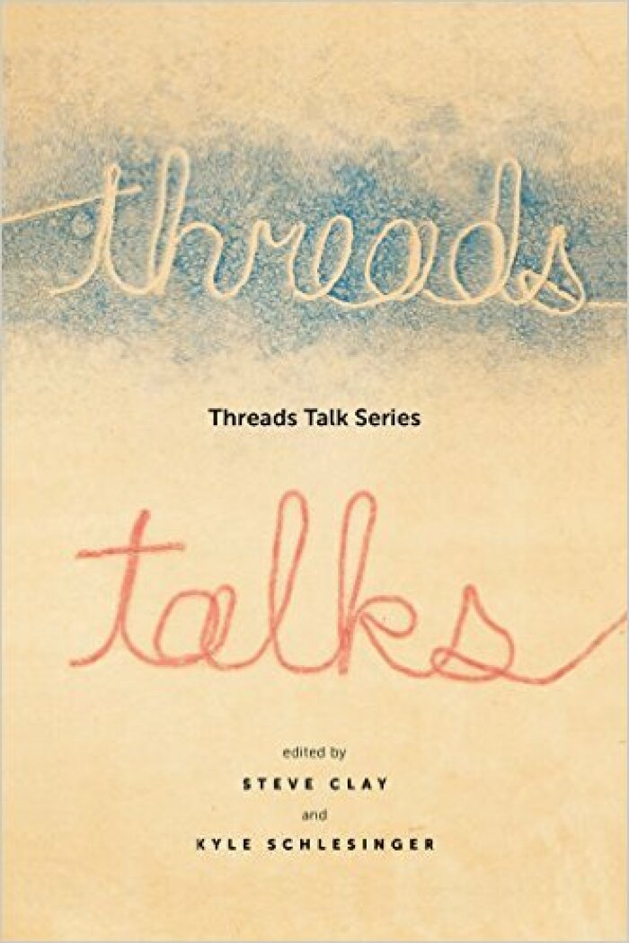 Threads Talk Series / edited by Steven Clay and Kyle Schlesinger