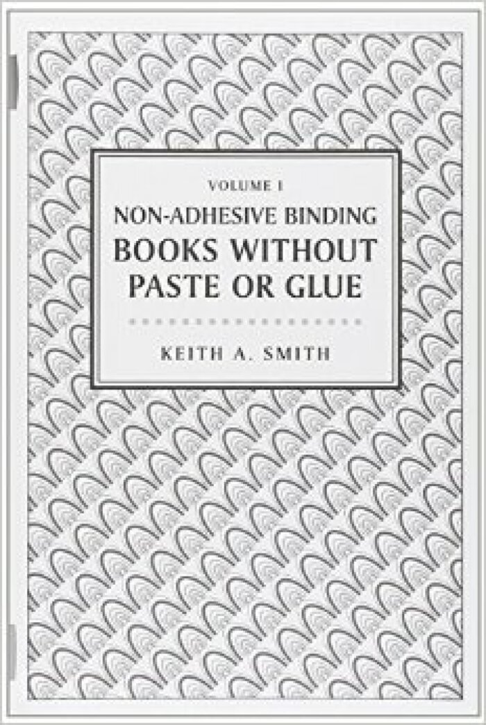 Non-Adhesive Binding Vol. I: Books Without Paste or Glue / Keith A. Smith