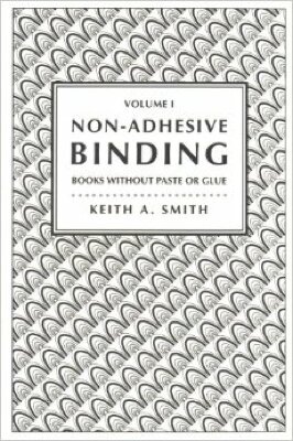 Non-Adhesive Binding Vol. I: Books Without Paste or Glue / Keith A. Smith