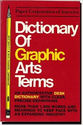 Dictionary of Graphic Arts Terms: An Authoritative Desk Dictionary with Clear, Precise Definitions / Kathleen M Jackson
