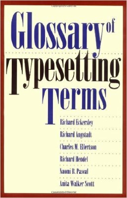 Glossary of Typesetting Terms / Richard Eckersley