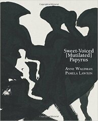 Sweet-Voiced [Mutilated] Papyrus / Anne Waldman, Pamela Lawton