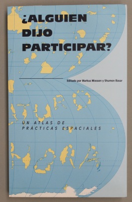 Alguien Dijo Participar? Un Atlas De Practicas Espaciales / Miessen, Markus; Basar Shumon [ed.]