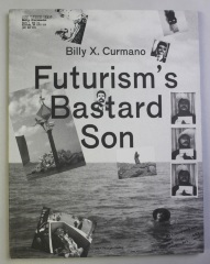 Billy X. Curmano, futurism's bastard son / Billy X. Curmano, Thomas Geiger