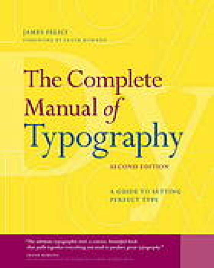 The Complete Manual of Typography: A Guide to Setting Perfect Type / James Felici