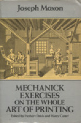 Mechanick Exercises on the Whole Art of Printing / Joseph Moxon