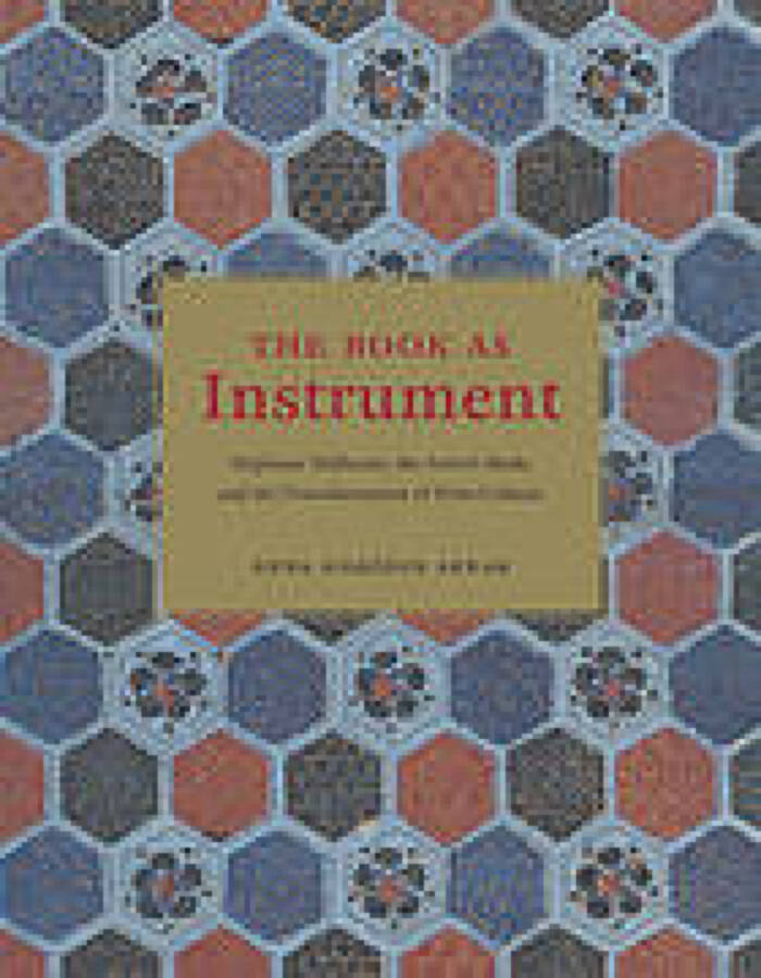 The Book as Instrument: Stephane Mallarme, the Artist's Book, and the Transformation of Print Culture / Anna Sigridur Arnar
