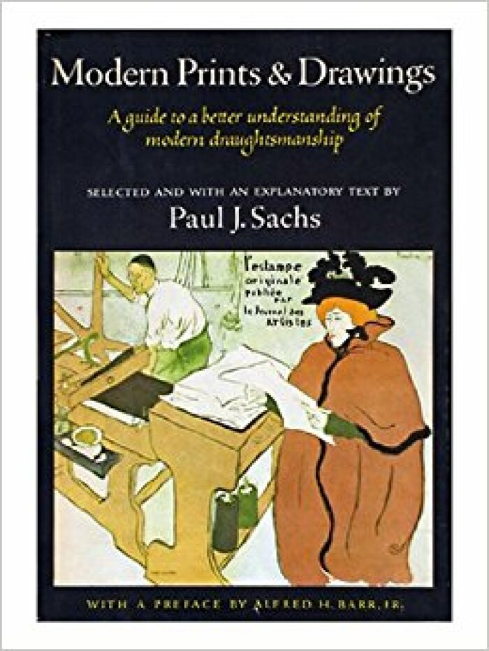 Modern Prints & Drawings: A guide to a better understanding of modern draughtsmanship / Paul J. Sachs