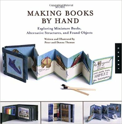 More Making Books by Hand : exploring miniature books, alternative structures and found objects / Peter and Donna Thomas