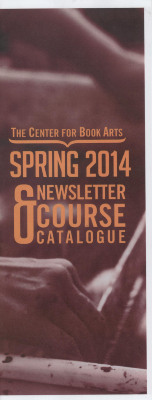 Spring 2014 Center for Book Arts' newsletter and course catalogue

