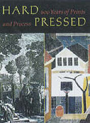 Hard Pressed: 600 Years of Prints and Process / David Platzker, Elizabeth Wyckoff