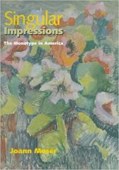 Singular Impressions: The Monotype in America / Joann Moser