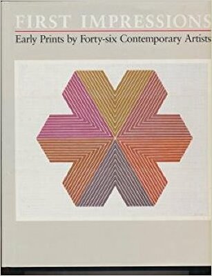First Impressions: Early Prints by Forty-Six Contemporary Artists / Elizabeth Armstrong; Sheila McGuire 