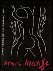 Henri Matisse: Fifty Years of His Graphic Art / Henri Matisse; William S. Lieberman