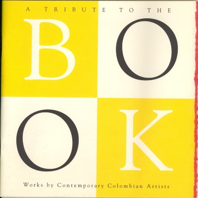 A tribute to the book : works by contemporary Colombian artists, 7 March through 15 May 1996 / curated by Carmen María Jaramillo