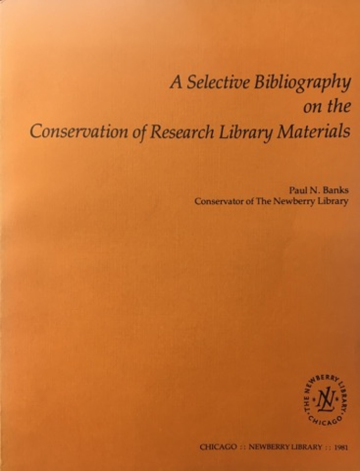 A Selective Bibliography on the Conservation of Research Library Materials / Paul N. Banks, Conservator of The Newberry Library