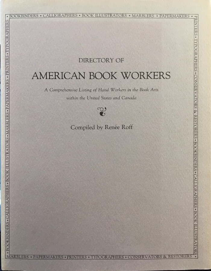 Directory of American Book Workers : A Comprehensive Listing of Hand Workers in the Book Arts within the United States and Canada / compiled by Renee Roff