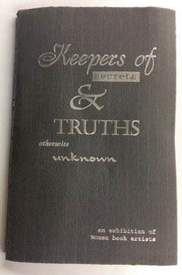 Keepers of Secrets & Truths Otherwise Unknown : An Exhibition of Women Book Artists / Philip and Muriel Berman Museum of Art at Ursinus College