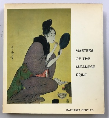 Masters of the Japanese Print : Moronobu to Utamaro / Margaret Gentiles